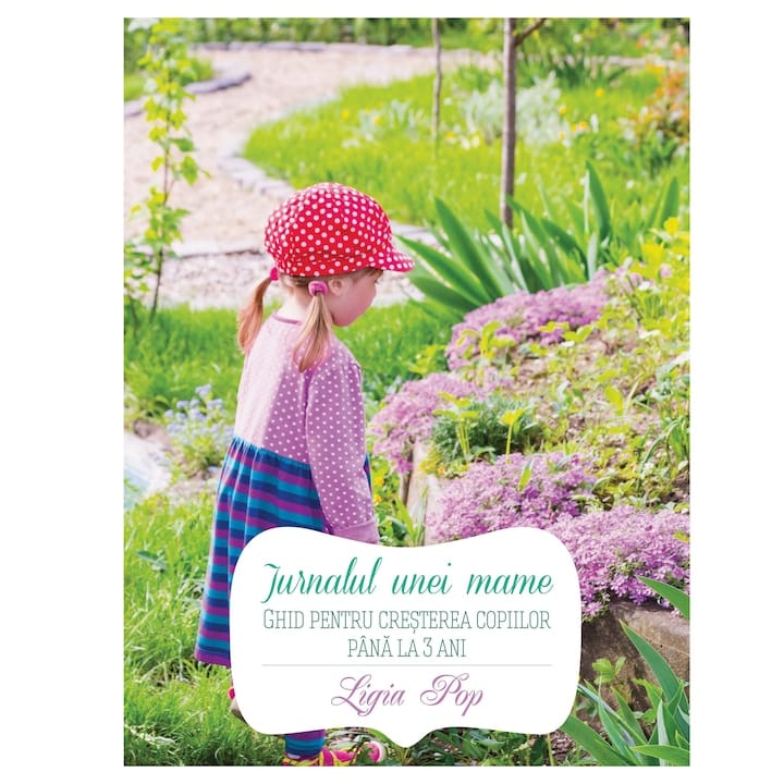 Ghid pentru cresterea copiilor pana la 3 ani - Ligia Pop Curtea Veche